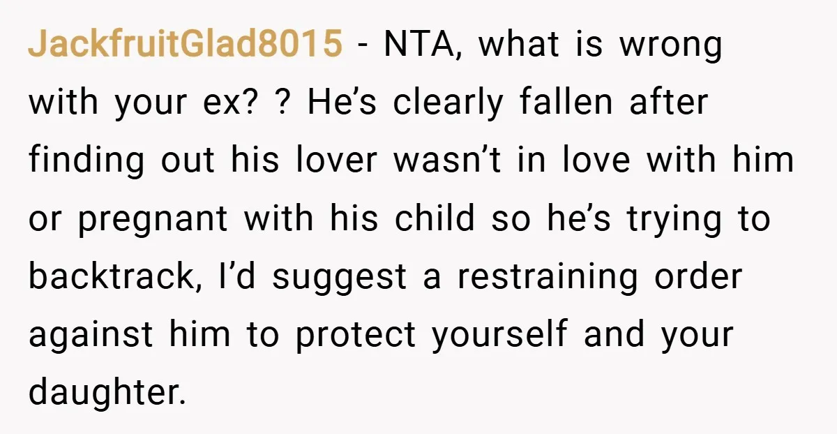 JackfruitGlad8015 − NTA, what is wrong with your ex? ? He’s clearly fallen after finding out his lover wasn’t in love with him or pregnant with his child so he’s...
