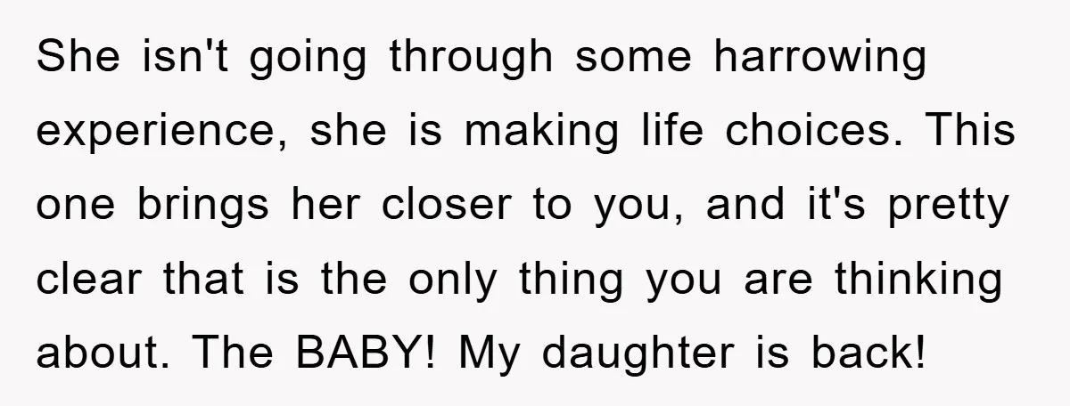 She isn't going through some harrowing experience, she is making life choices. This one brings her closer to you, and it's pretty clear that is the only thing you are...