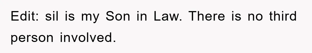 Edit: sil is my Son in Law. There is no third person involved.