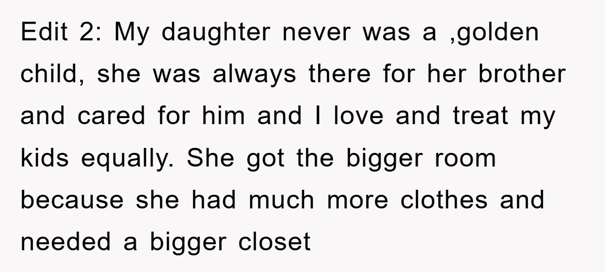Edit 2: My daughter never was a ,golden child, she was always there for her brother and cared for him and I love and treat my kids equally. She got...