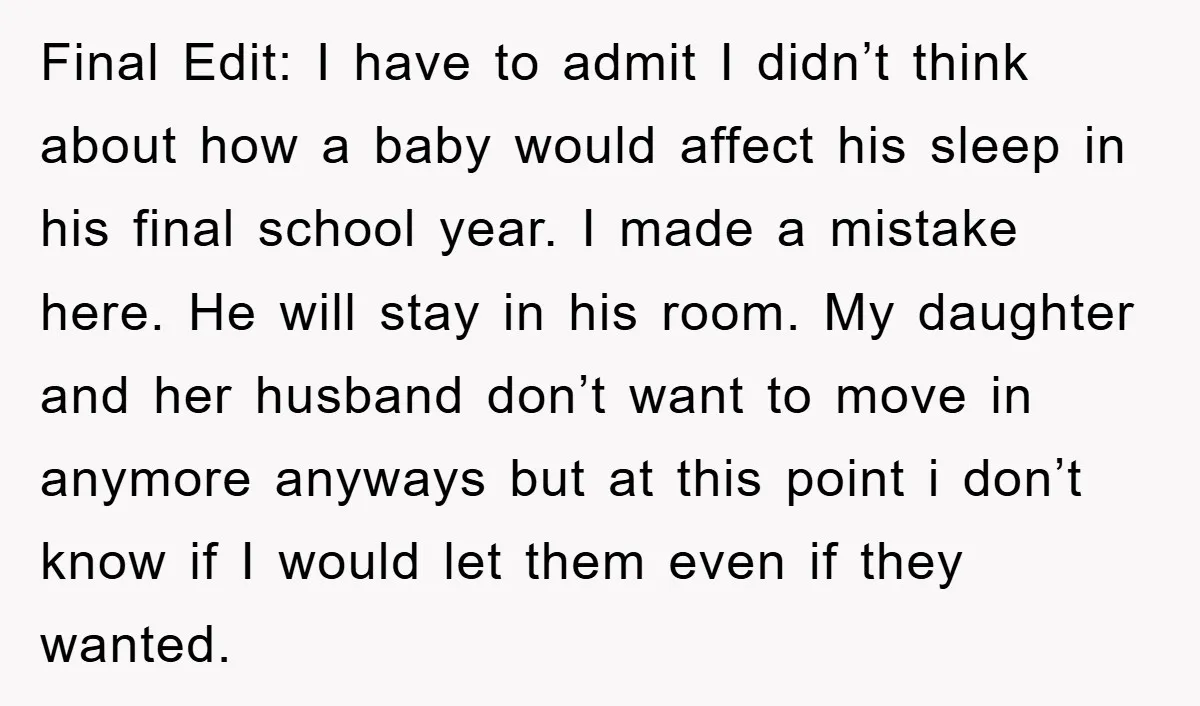 Final Edit: I have to admit I didn’t think about how a baby would affect his sleep in his final school year. I made a mistake here. He will stay...