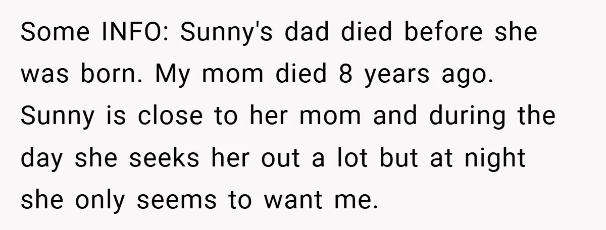 Some INFO: Sunny's dad died before she was born. My mom died 8 years ago. Sunny is close to her mom and during the day she seeks her out a...