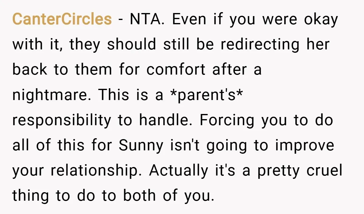 CanterCircles − NTA. Even if you were okay with it, they should still be redirecting her back to them for comfort after a nightmare. This is a *parent's* responsibility to...
