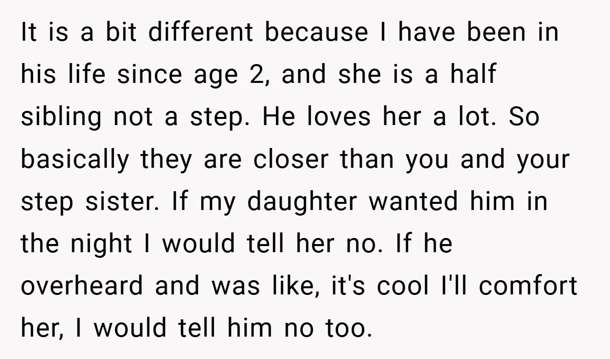 It is a bit different because I have been in his life since age 2, and she is a half sibling not a step. He loves her a lot. So...
