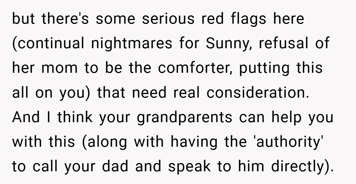 but there's some serious red flags here (continual nightmares for Sunny, refusal of her mom to be the comforter, putting this all on you) that need real consideration. And I...