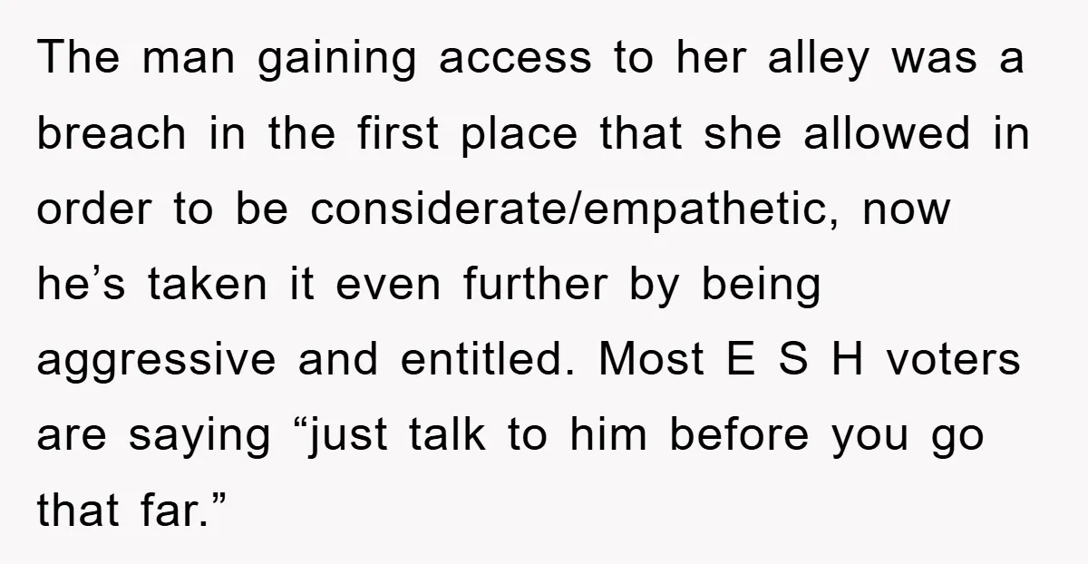 The man gaining access to her alley was a breach in the first place that she allowed in order to be considerate/empathetic, now he’s taken it even further by being...