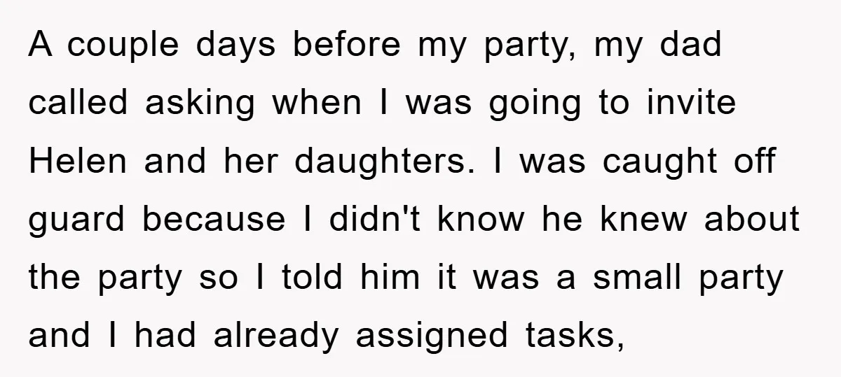 A couple days before my party, my dad called asking when I was going to invite Helen and her daughters. I was caught off guard because I didn't know he...