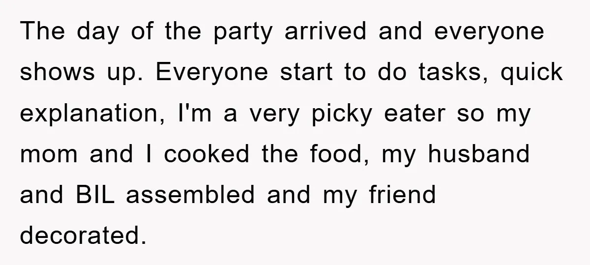 The day of the party arrived and everyone shows up. Everyone start to do tasks, quick explanation, I'm a very picky eater so my mom and I cooked the food,...