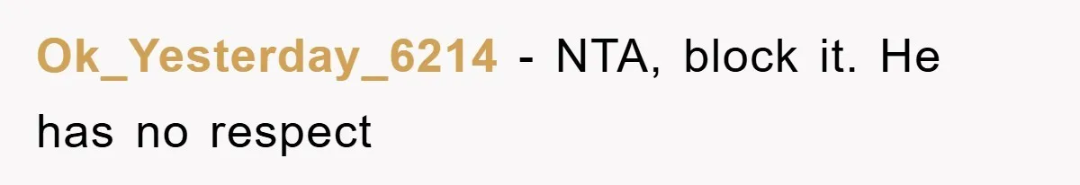 Ok_Yesterday_6214 − NTA, block it. He has no respect