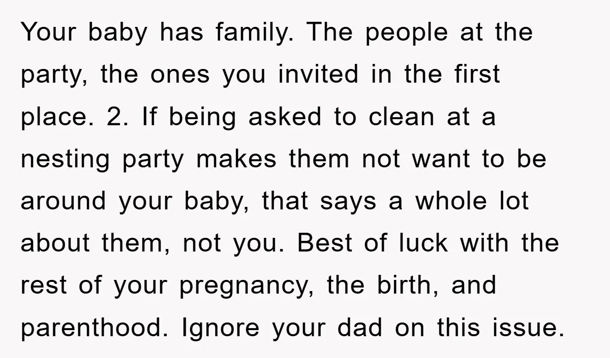 Your baby has family. The people at the party, the ones you invited in the first place. 2. If being asked to clean at a nesting party makes them not...