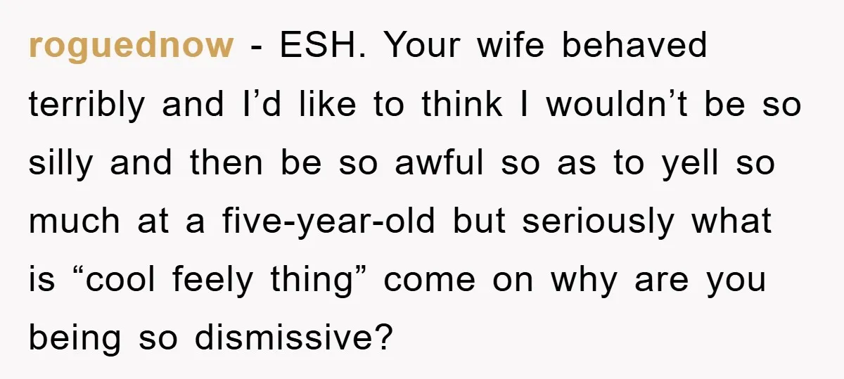 roguednow − ESH. Your wife behaved terribly and I’d like to think I wouldn’t be so silly and then be so awful so as to yell so much at a...