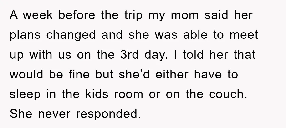 A week before the trip my mom said her plans changed and she was able to meet up with us on the 3rd day. I told her that would be...