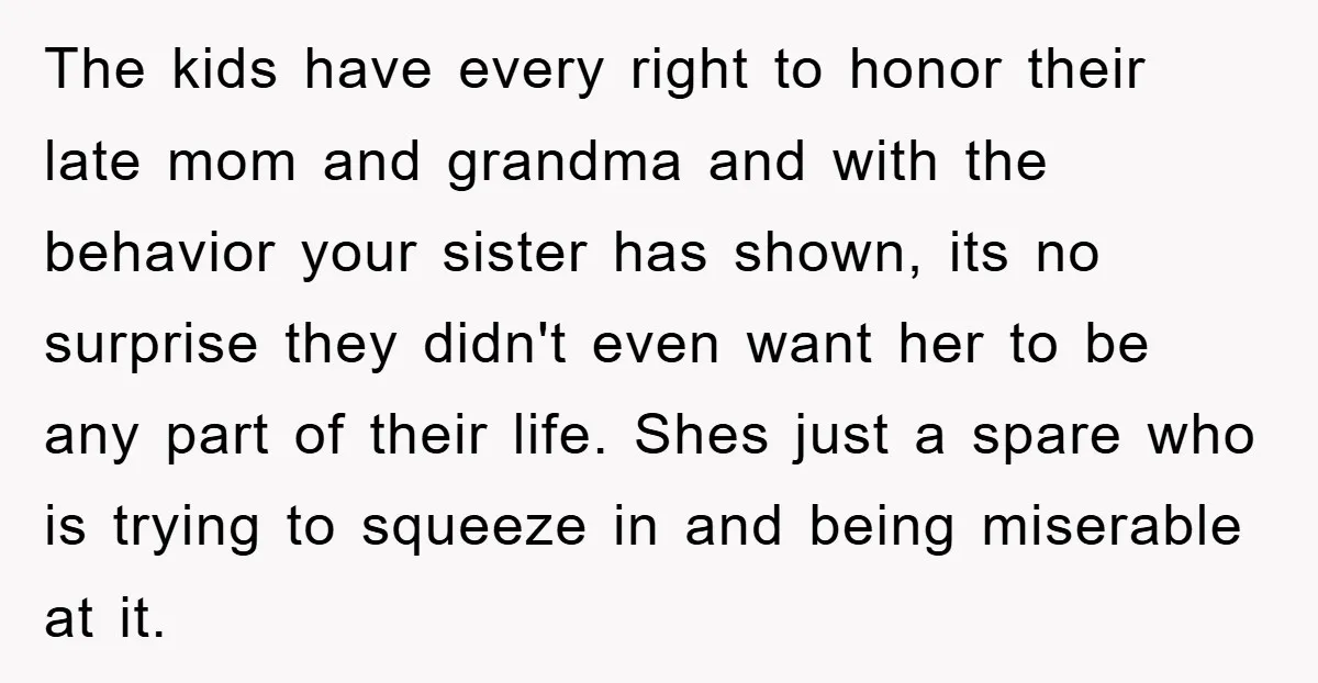 The kids have every right to honor their late mom and grandma and with the behavior your sister has shown, its no surprise they didn't even want her to be...