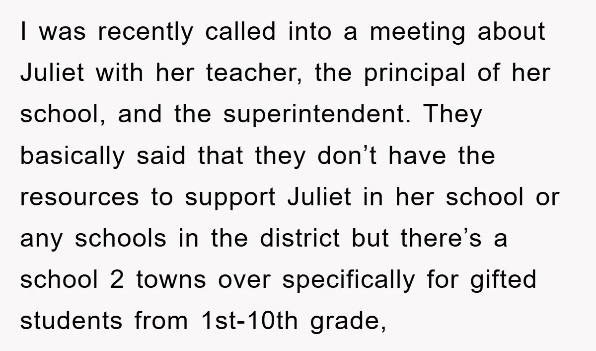 I was recently called into a meeting about Juliet with her teacher, the principal of her school, and the superintendent. They basically said that they don’t have the resources to...