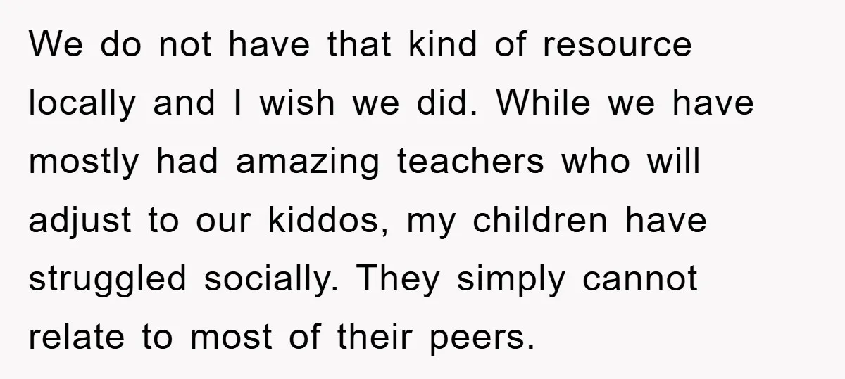 We do not have that kind of resource locally and I wish we did. While we have mostly had amazing teachers who will adjust to our kiddos, my children have...
