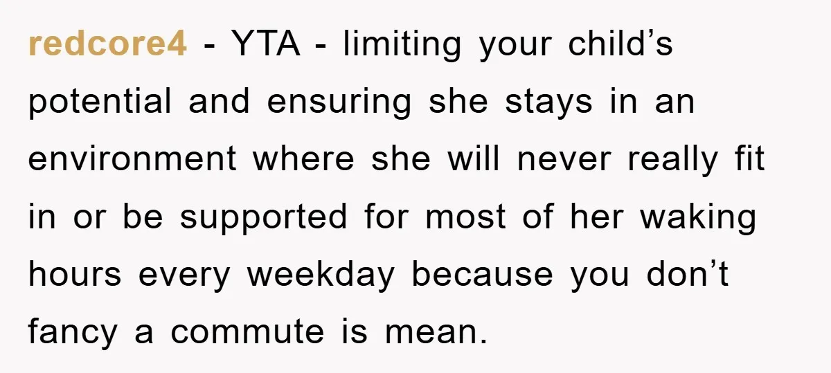 redcore4 − YTA - limiting your child’s potential and ensuring she stays in an environment where she will never really fit in or be supported for most of her waking...