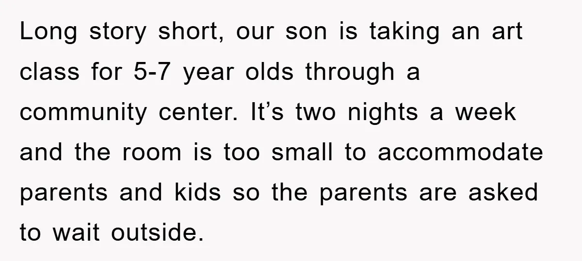Long story short, our son is taking an art class for 5-7 year olds through a community center. It’s two nights a week and the room is too small to...