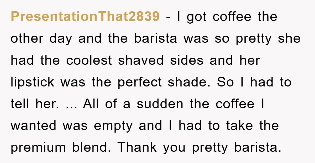 PresentationThat2839 − I got coffee the other day and the barista was so pretty she had the coolest shaved sides and her lipstick was the perfect shade. So I had...