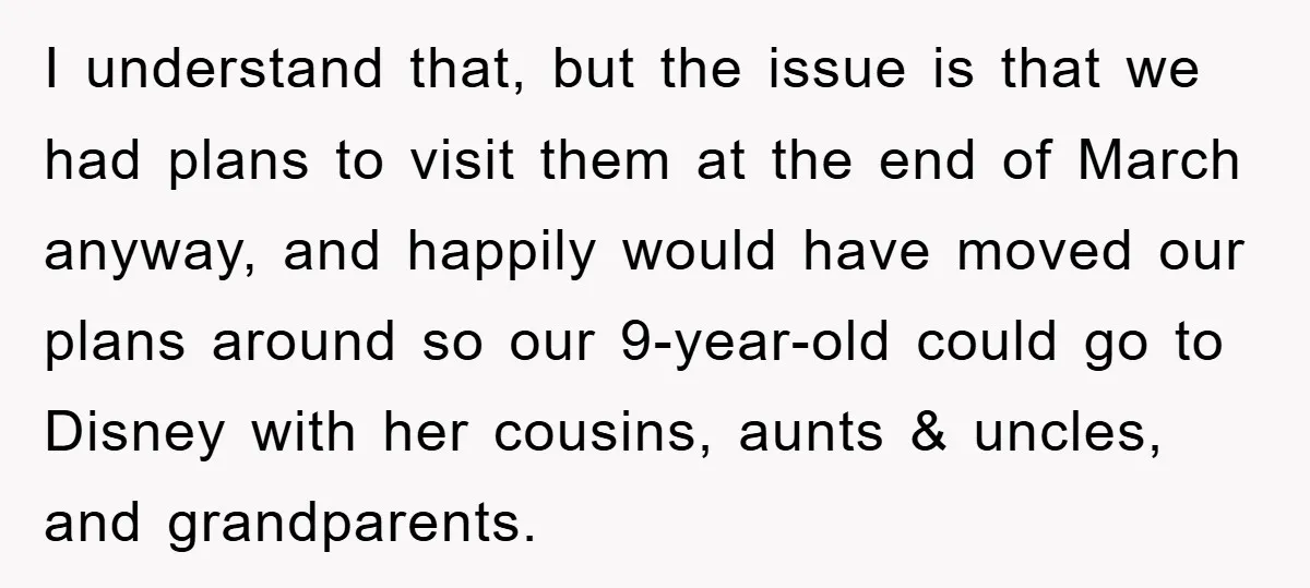 I understand that, but the issue is that we had plans to visit them at the end of March anyway, and happily would have moved our plans around so our...