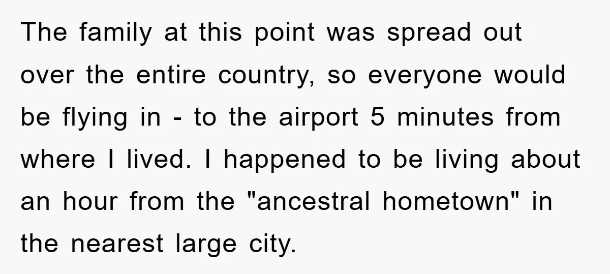 The family at this point was spread out over the entire country, so everyone would be flying in - to the airport 5 minutes from where I lived. I happened...