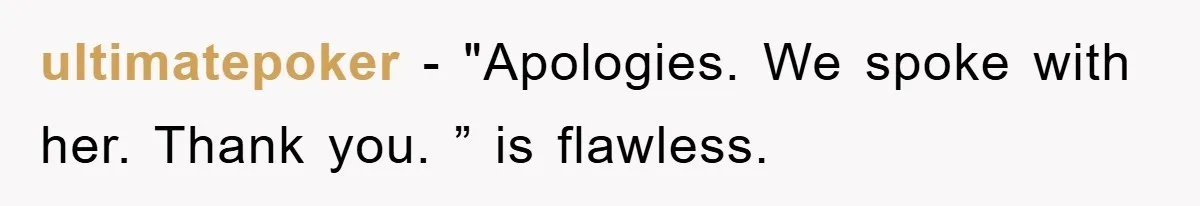 ultimatepoker − "Apologies. We spoke with her. Thank you. ” is flawless.