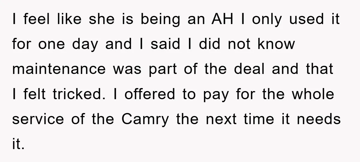 I feel like she is being an AH I only used it for one day and I said I did not know maintenance was part of the deal and that...