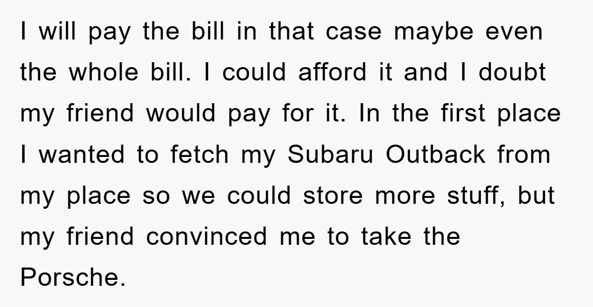 I will pay the bill in that case maybe even the whole bill. I could afford it and I doubt my friend would pay for it. In the first place...