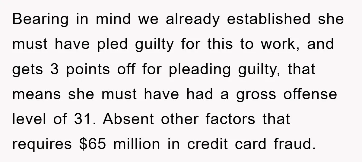 Bearing in mind we already established she must have pled guilty for this to work, and gets 3 points off for pleading guilty, that means she must have had a...