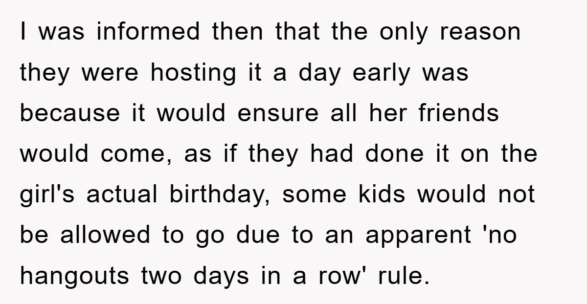 I was informed then that the only reason they were hosting it a day early was because it would ensure all her friends would come, as if they had done...