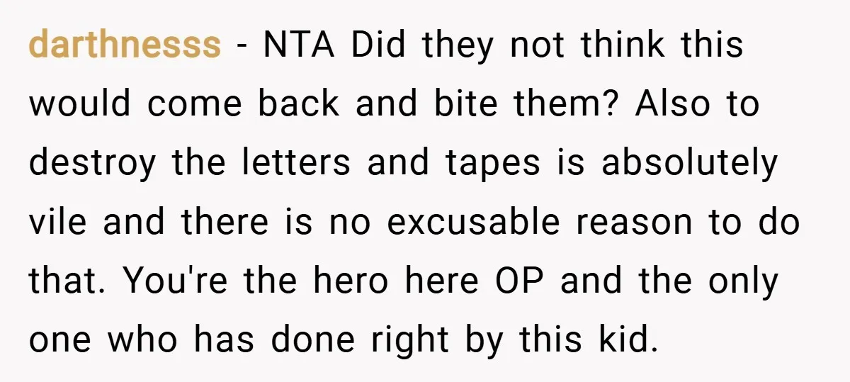 darthnesss − NTA Did they not think this would come back and bite them? Also to destroy the letters and tapes is absolutely vile and there is no excusable reason...
