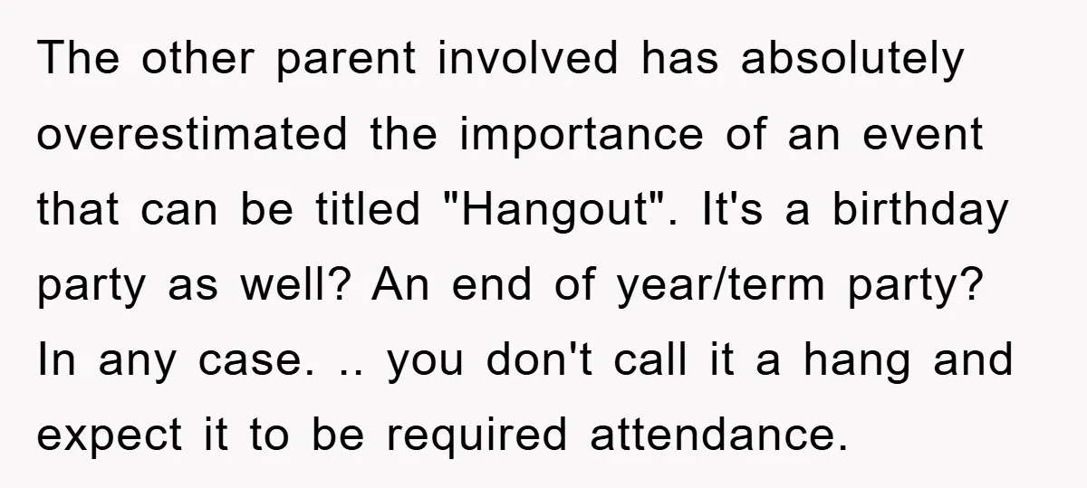 The other parent involved has absolutely overestimated the importance of an event that can be titled "Hangout". It's a birthday party as well? An end of year/term party? In any...