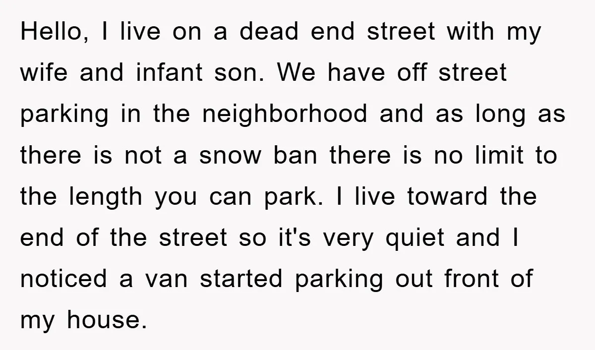 Hello, I live on a dead end street with my wife and infant son. We have off street parking in the neighborhood and as long as there is not a...