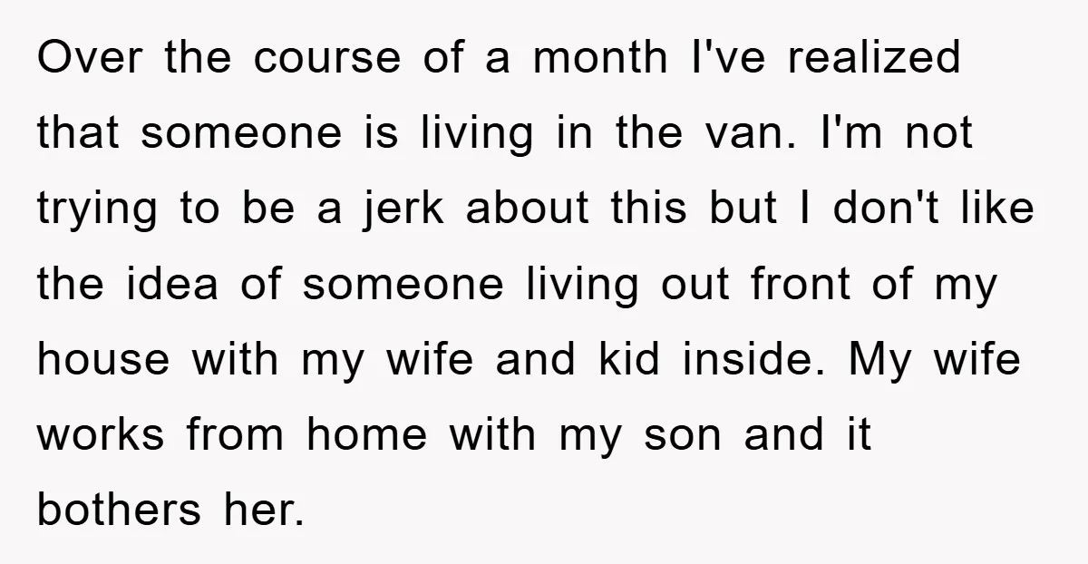 Over the course of a month I've realized that someone is living in the van. I'm not trying to be a jerk about this but I don't like the idea...