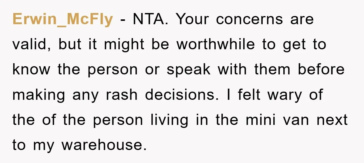 Erwin_McFly − NTA. Your concerns are valid, but it might be worthwhile to get to know the person or speak with them before making any rash decisions. I felt wary...