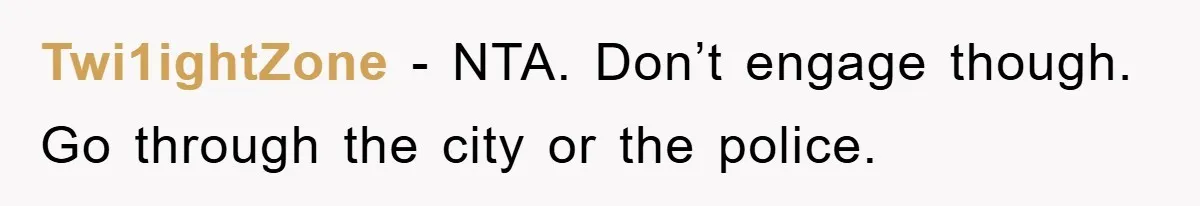 Twi1ightZone − NTA. Don’t engage though. Go through the city or the police.
