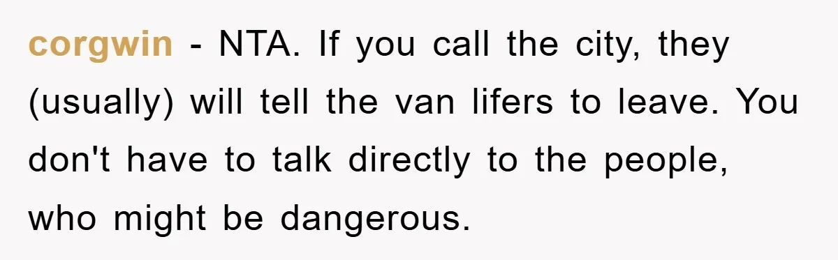 corgwin − NTA. If you call the city, they (usually) will tell the van lifers to leave. You don't have to talk directly to the people, who might be dangerous.