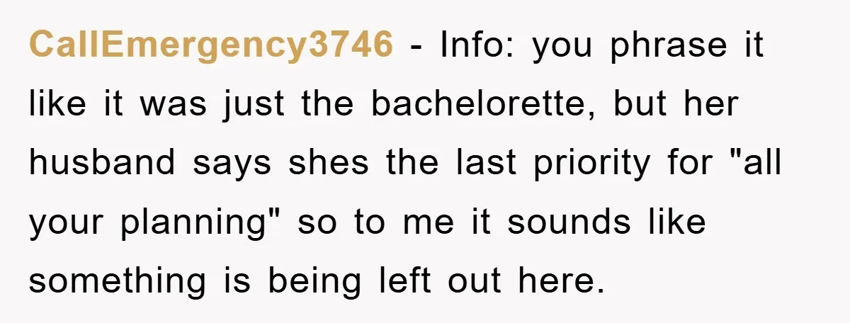 CallEmergency3746 − Info: you phrase it like it was just the bachelorette, but her husband says shes the last priority for "all your planning" so to me it sounds like...