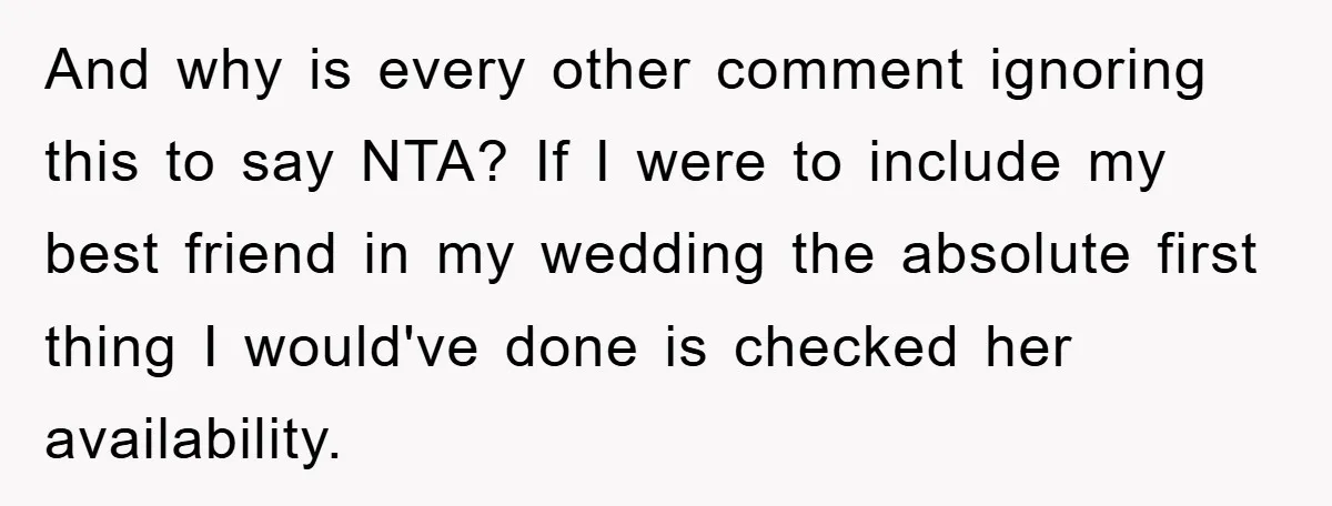 And why is every other comment ignoring this to say NTA? If I were to include my best friend in my wedding the absolute first thing I would've done is...
