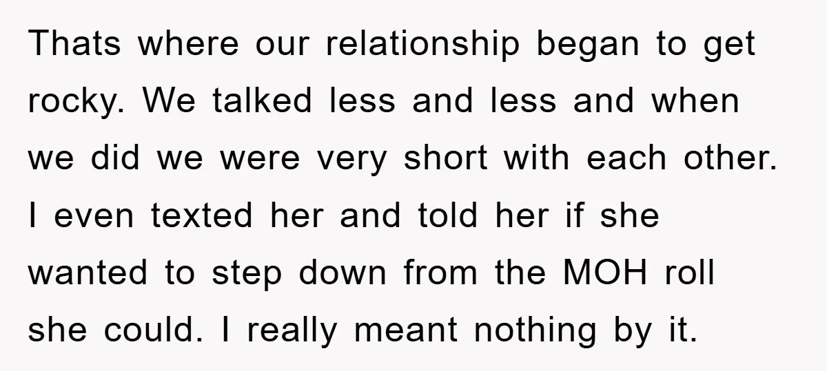 Thats where our relationship began to get rocky. We talked less and less and when we did we were very short with each other. I even texted her and told...