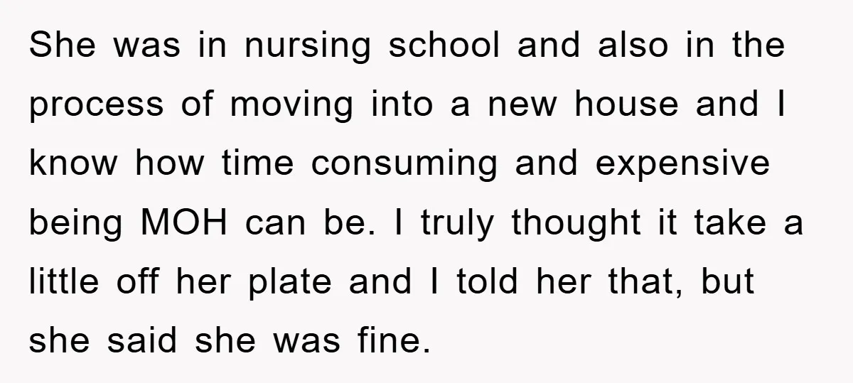 She was in nursing school and also in the process of moving into a new house and I know how time consuming and expensive being MOH can be. I truly...