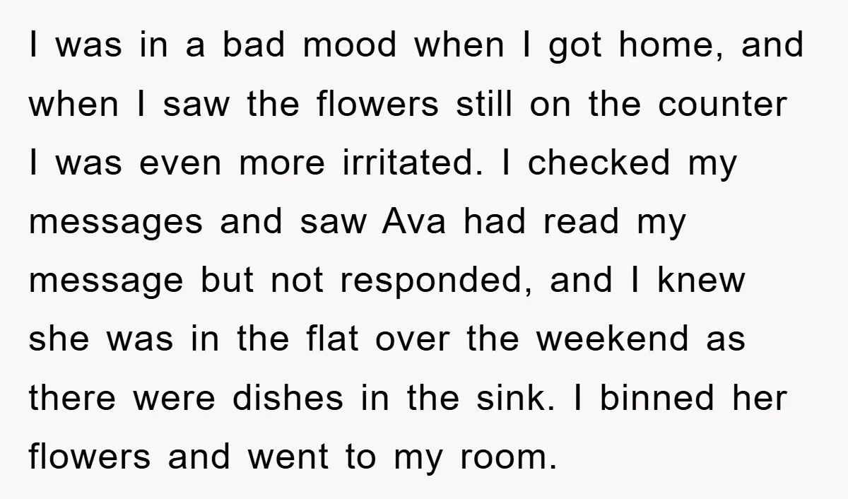 I was in a bad mood when I got home, and when I saw the flowers still on the counter I was even more irritated. I checked my messages and...