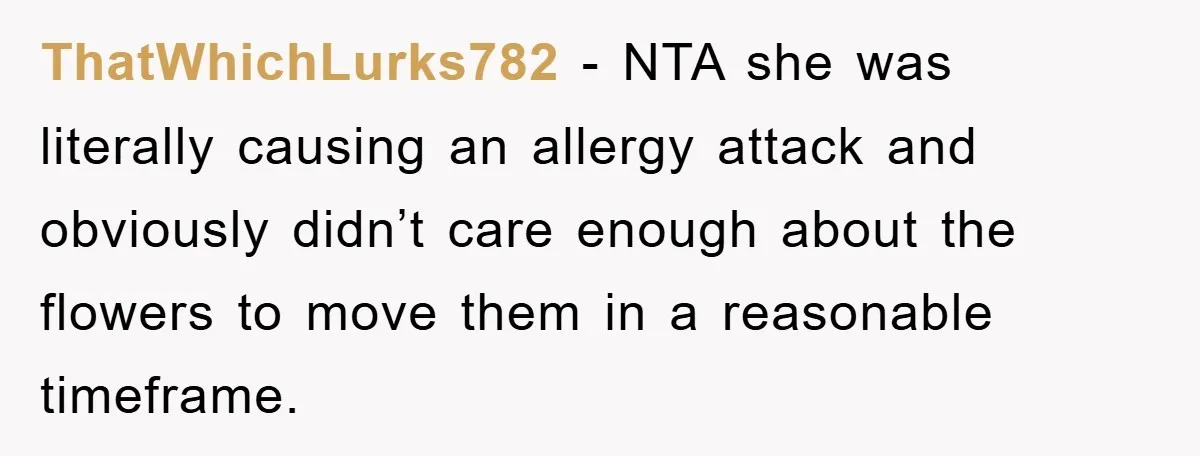 ThatWhichLurks782 − NTA she was literally causing an allergy attack and obviously didn’t care enough about the flowers to move them in a reasonable timeframe.