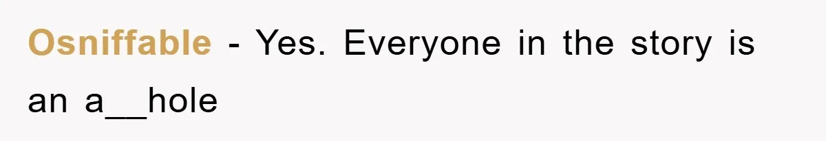Osniffable − Yes. Everyone in the story is an a__hole