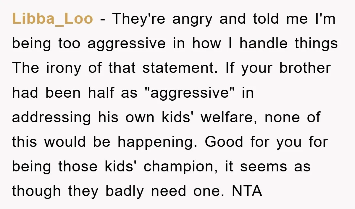 Libba_Loo − They're angry and told me I'm being too aggressive in how I handle things The irony of that statement. If your brother had been half as "aggressive" in...