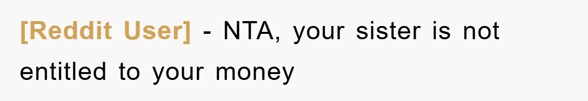 [Reddit User] − NTA, your sister is not entitled to your money