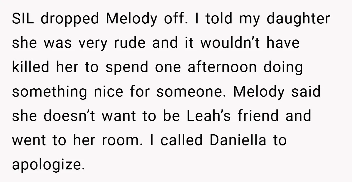SIL dropped Melody off. I told my daughter she was very rude and it wouldn’t have killed her to spend one afternoon doing something nice for someone. Melody said she...