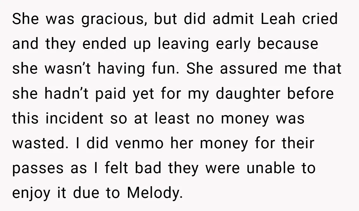 She was gracious, but did admit Leah cried and they ended up leaving early because she wasn’t having fun. She assured me that she hadn’t paid yet for my daughter...