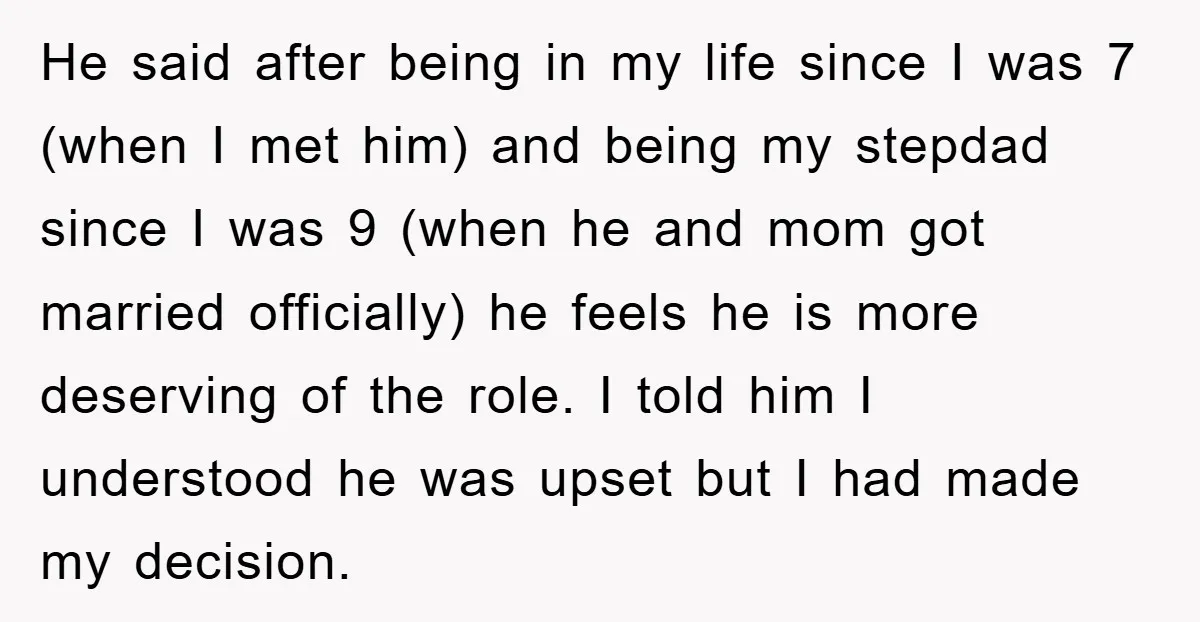 He said after being in my life since I was 7 (when I met him) and being my stepdad since I was 9 (when he and mom got married officially)...