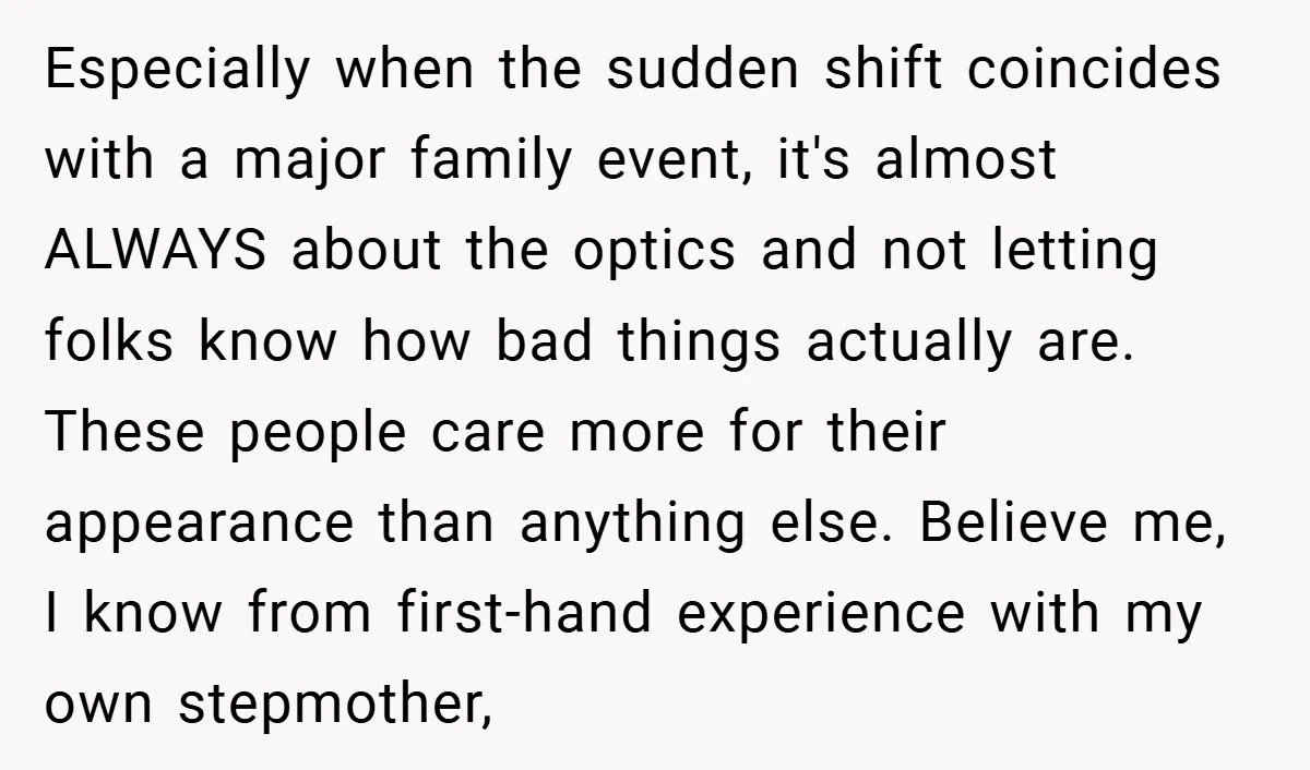 Especially when the sudden shift coincides with a major family event, it's almost ALWAYS about the optics and not letting folks know how bad things actually are. These people care...