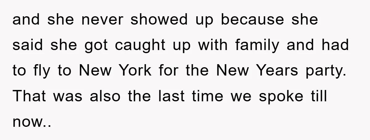 and she never showed up because she said she got caught up with family and had to fly to New York for the New Years party. That was also the...